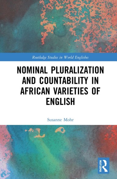 Susanne Mohr - Nominal Pluralization and Countability in African Varieties of English, Inbunden