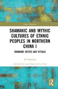 bokomslag Shamanic and Mythic Cultures of Ethnic Peoples in Northern China I