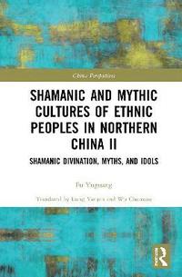 bokomslag Shamanic and Mythic Cultures of Ethnic Peoples in Northern China II