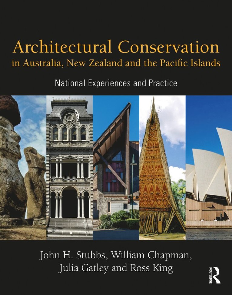 John Stubbs, William Chapman, Julia Gatley, Ross King, New Zealand) Gatley, Julia (Scholl of Architecture, The University of Auckland - Architectural Conservation in Australia, New Zealand and the Pacific Islands, Inbunden
