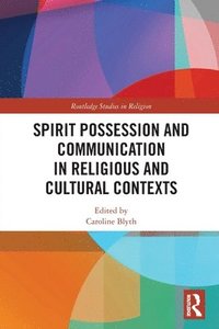 bokomslag Spirit Possession and Communication in Religious and Cultural Contexts