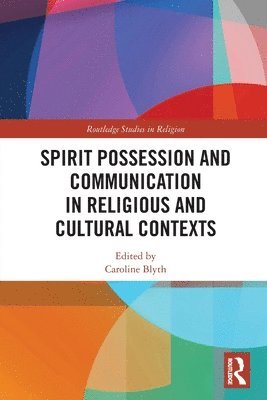 Caroline Blyth - Spirit Possession and Communication in Religious and Cultural Contexts, Häftad