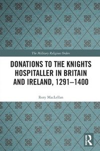 bokomslag Donations to the Knights Hospitaller in Britain and Ireland, 1291-1400
