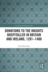 bokomslag Donations to the Knights Hospitaller in Britain and Ireland, 1291-1400