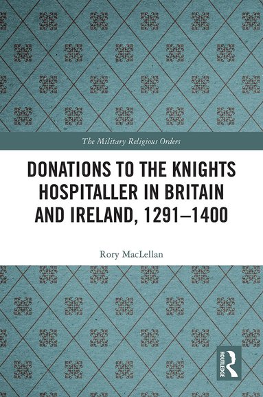Rory MacLellan - Donations to the Knights Hospitaller in Britain and Ireland, 1291-1400, Häftad
