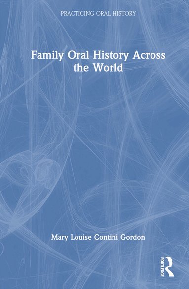 Mary Louise Contini Gordon - Family Oral History Across the World, Inbunden