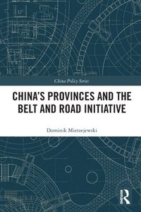 bokomslag China's Provinces and the Belt and Road Initiative