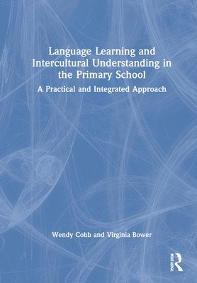 Wendy Cobb, Virginia Bower - Language Learning and Intercultural Understanding in the Primary School, Inbunden