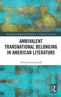 bokomslag Ambivalent Transnational Belonging in American Literature