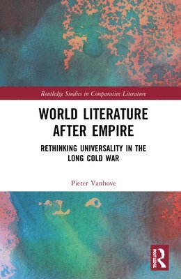 Pieter Vanhove - World Literature After Empire, Inbunden