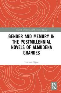 bokomslag Gender and Memory in the Postmillennial Novels of Almudena Grandes