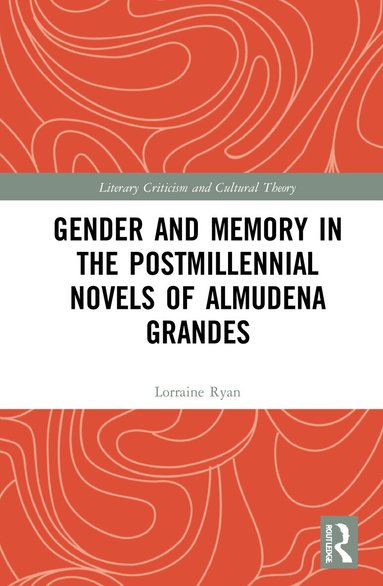 Lorraine Ryan - Gender and Memory in the Postmillennial Novels of Almudena Grandes, Inbunden