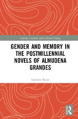 Gender and Memory in the Postmillennial Novels of Almudena Grandes 1