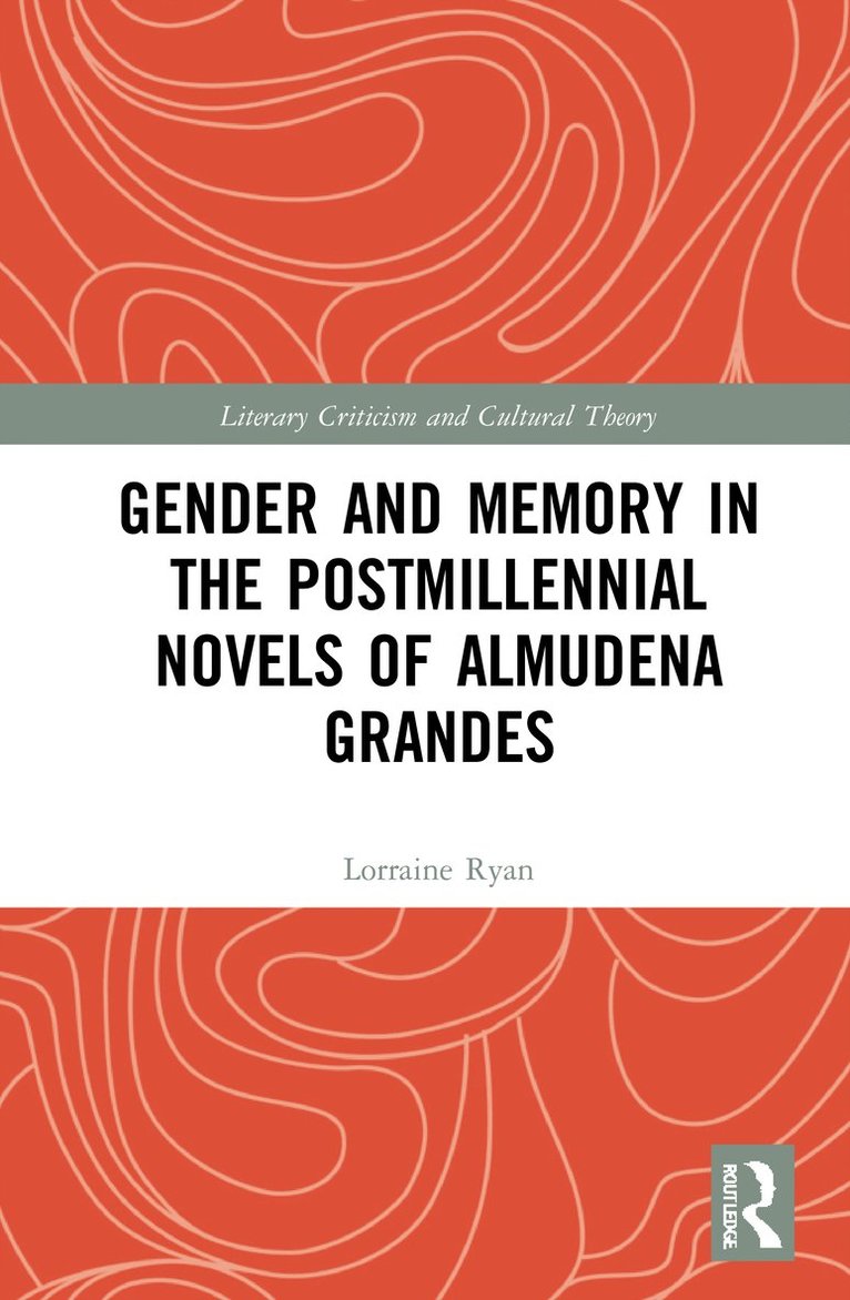 Gender and Memory in the Postmillennial Novels of Almudena Grandes 1