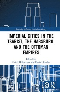 bokomslag Imperial Cities in the Tsarist, the Habsburg, and the Ottoman Empires
