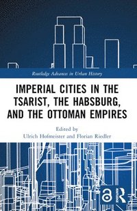 bokomslag Imperial Cities in the Tsarist, the Habsburg, and the Ottoman Empires