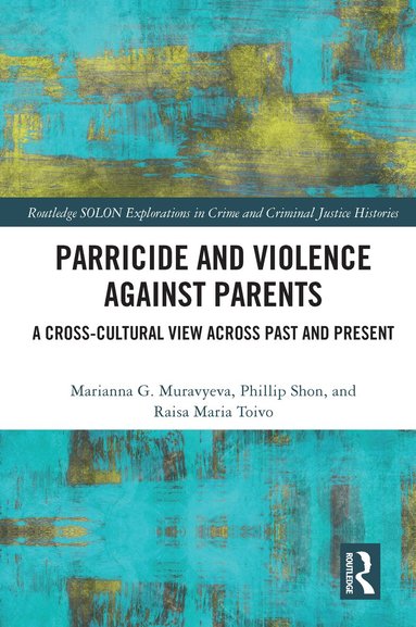 Marianna Muravyeva, Phillip Shon, Raisa Maria Toivo - Parricide and Violence against Parents, Häftad