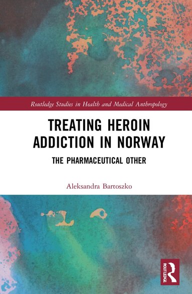 Aleksandra Bartoszko - Treating Heroin Addiction in Norway, Inbunden