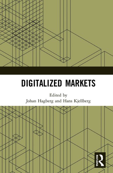 Johan Hagberg, Hans Kjellberg - Digitalized Markets, Inbunden
