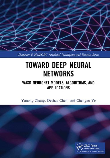 Yunong Zhang, Dechao Chen, Chengxu Ye - Toward Deep Neural Networks, Häftad