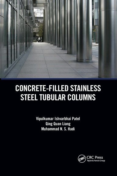Vipulkumar Patel, Qing Quan Liang, Muhammad Hadi - Concrete-Filled Stainless Steel Tubular Columns, Häftad