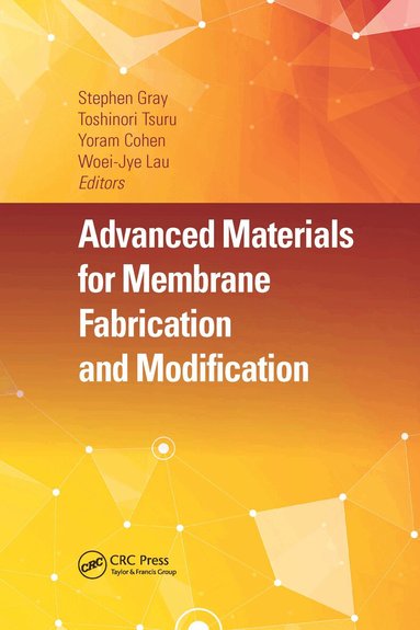 Stephen Gray, Toshinori Tsuru, Yoram Cohen, Woei-Jye Lau - Advanced Materials for Membrane Fabrication and Modification, Häftad