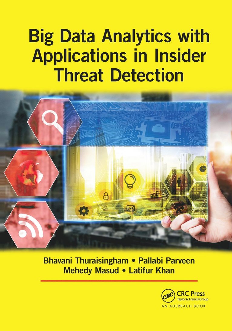 Bhavani Thuraisingham, Pallabi Parveen, Mohammad Mehedy Masud, Latifur Khan, USA) Thuraisingham, Bhavani (The University of Texas at Dallas, USA) Khan, Latifur (University of Texas at Dallas, Richardson, Texas - Big Data Analytics with Applications in Insider Threat Detection, Häftad