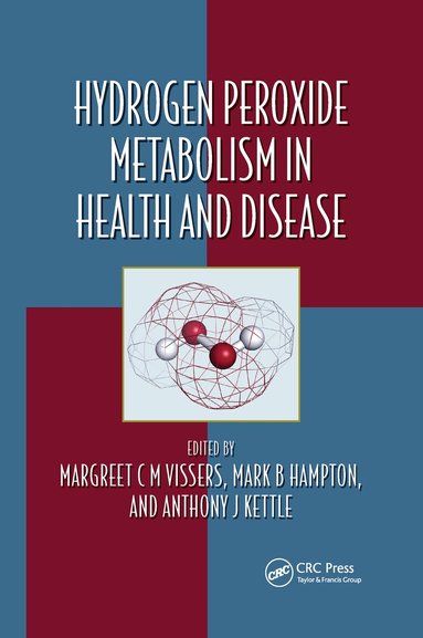 Margreet C M Vissers, Mark Hampton, Anthony J. Kettle - Hydrogen Peroxide Metabolism in Health and Disease, Häftad