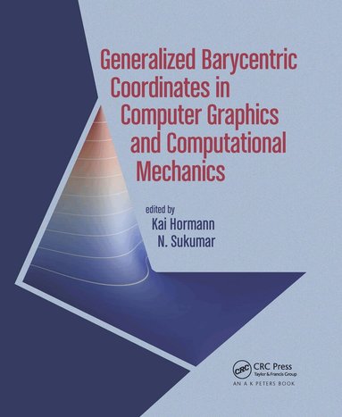 Kai Hormann, N. Sukumar - Generalized Barycentric Coordinates in Computer Graphics and Computational Mechanics, Häftad