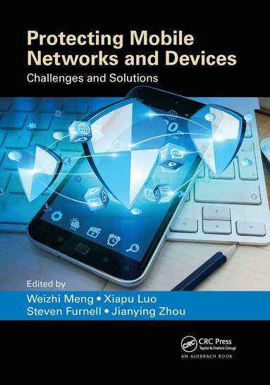 Weizhi Meng, Xiapu Luo, Steven Furnell, Jianying Zhou - Protecting Mobile Networks and Devices, Häftad