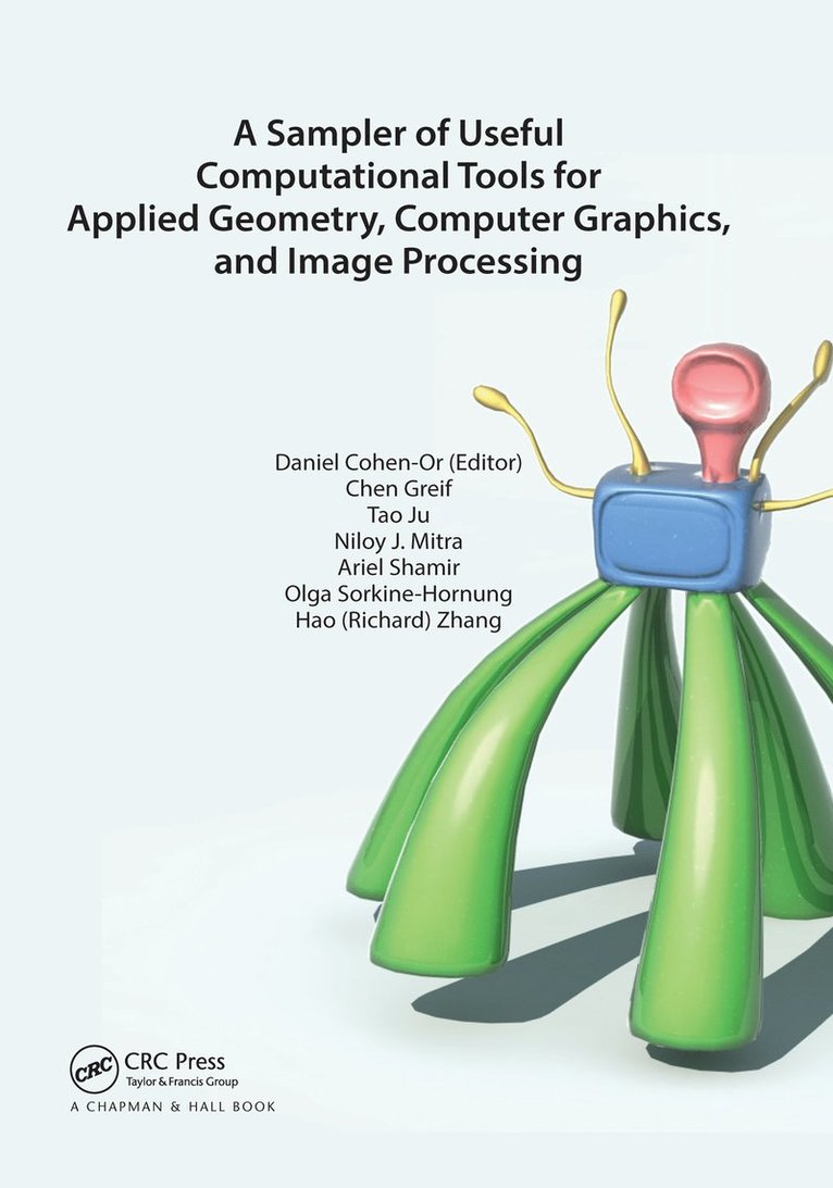 Daniel Cohen-Or, Chen Greif, Tao Ju, Niloy J. Mitra, Ariel Shamir, Olga Sorkine-Hornung, Hao (Richard) Zhang - Sampler of Useful Computational Tools for Applied Geometry, Computer Graphics, and Image Processing, Häftad