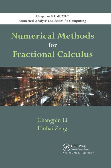 Changpin Li, Fanhai Zeng - Numerical Methods for Fractional Calculus, Häftad