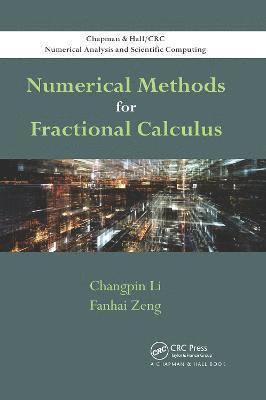 Changpin Li, Fanhai Zeng - Numerical Methods for Fractional Calculus, Häftad