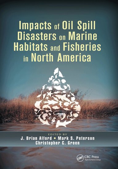 J. Brian Alford, Mark S. Peterson, Christopher C. Green - Impacts of Oil Spill Disasters on Marine Habitats and Fisheries in North America, Häftad