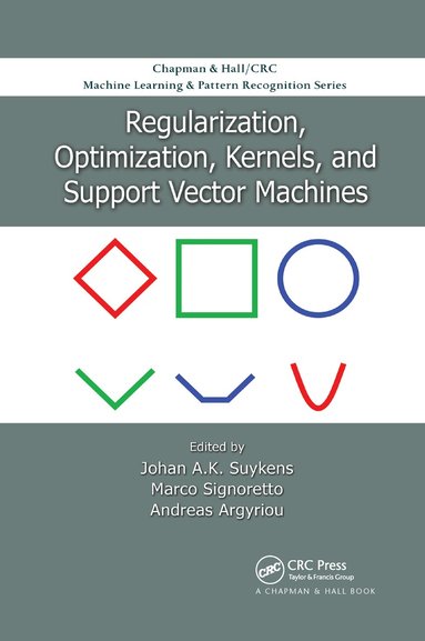 Johan A.K. Suykens, Marco Signoretto, Andreas Argyriou - Regularization, Optimization, Kernels, and Support Vector Machines, Häftad