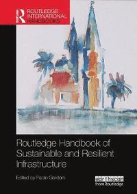bokomslag Routledge Handbook of Sustainable and Resilient Infrastructure