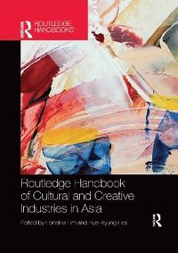 bokomslag Routledge Handbook of Cultural and Creative Industries in Asia