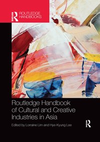 bokomslag Routledge Handbook of Cultural and Creative Industries in Asia