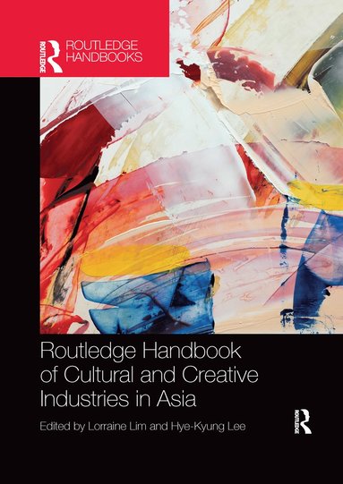 bokomslag Routledge Handbook of Cultural and Creative Industries in Asia