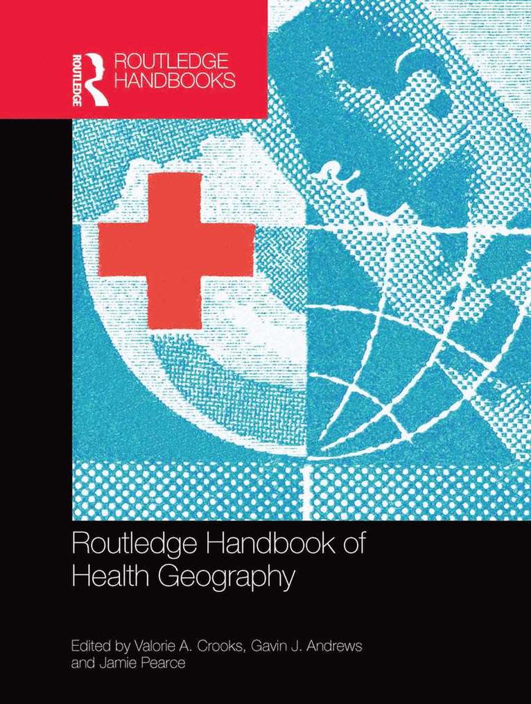 Valorie A. Crooks, Gavin J. Andrews, Jamie Pearce - Routledge Handbook of Health Geography, Häftad