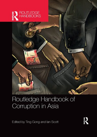Ting Gong, Ian Scott - Routledge Handbook of Corruption in Asia, Häftad