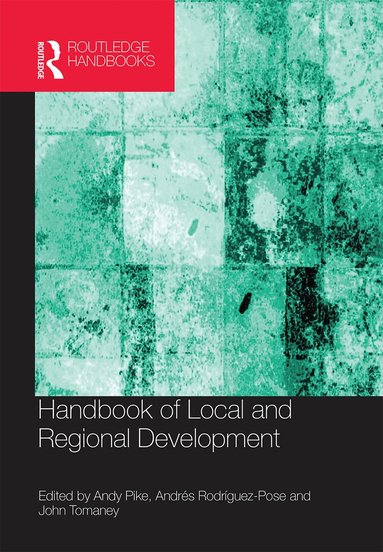 Andy Pike, Andres Rodriguez-Pose, John Tomaney - Handbook of Local and Regional Development, Häftad