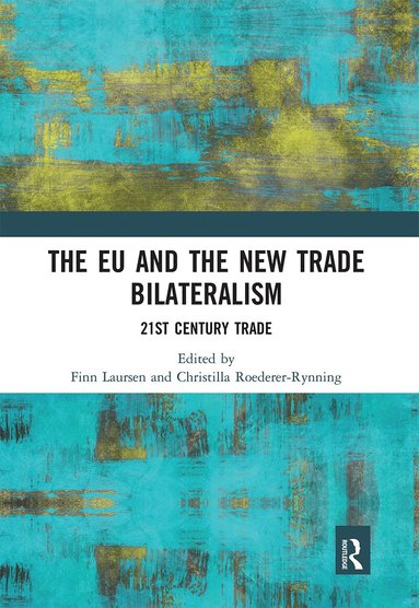 Finn Laursen, Christilla Roederer-Rynning - EU and the New Trade Bilateralism, Häftad