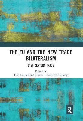 Finn Laursen, Christilla Roederer-Rynning - EU and the New Trade Bilateralism, Häftad