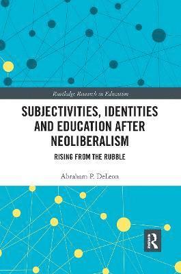 Subjectivities, Identities, and Education after Neoliberalism
