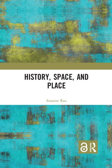 Susanne Rau - History, Space and Place, Häftad