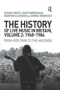bokomslag The History of Live Music in Britain, Volume II, 1968-1984