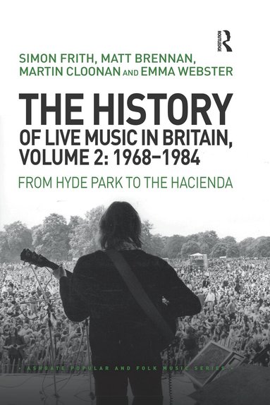 Simon Frith, Matt Brennan, Martin Cloonan, Emma Webster - History of Live Music in Britain, Volume II, 1968-1984, Häftad