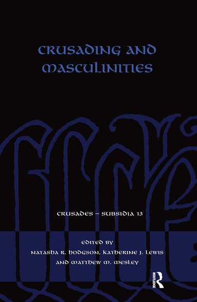 Natasha R. Hodgson, Katherine J. Lewis, Matthew M. Mesley - Crusading and Masculinities, Häftad