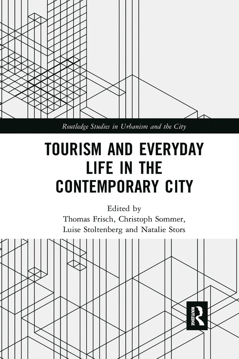 Thomas Frisch, Christoph Sommer, Luise Stoltenberg, Natalie Stors - Tourism and Everyday Life in the Contemporary City, Häftad